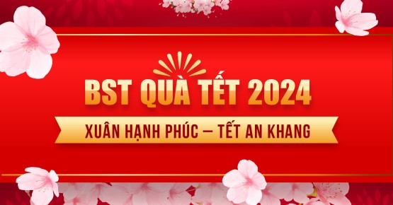 BST QUÀ TẾT 2024 - XUÂN HẠNH PHÚC TẾT AN KHANG